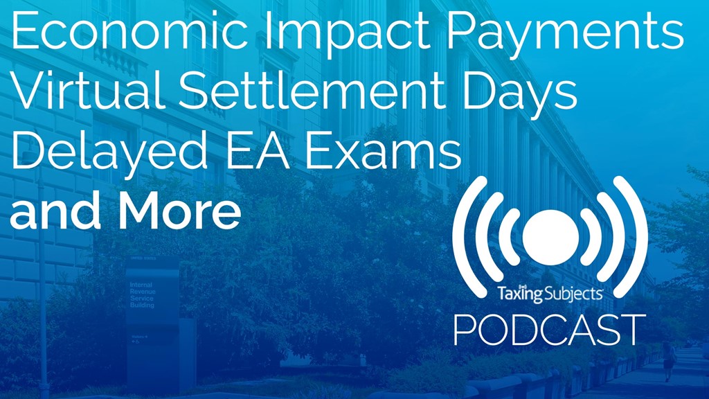 Economic Impact Payments, Virtual Settlement Days, Delayed EA Exams, and More – E44