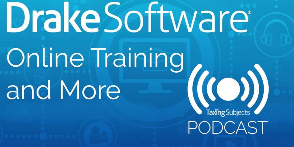Drake Software Online Training and More E47 Taxing Subjects